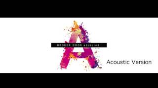 Video thumbnail of "Broken Door- Addicted Acoustic Version (Audio)"