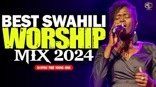 🔴Best Swahili Worship Songs Mix 2024 | DEEP SWAHILI WORSHIP MIX | DJ MYSH (Bella Kombo ,Sarah K)
