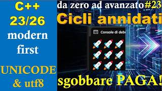 [C++23/26] 🔵 MODERN FIRST #23: cicli for annidati e UNICODE/UTF8 (per faccine 😁) SGOBBARE PAGA!