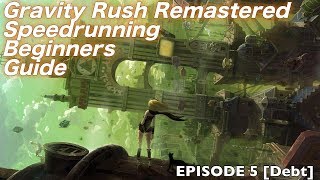 Gravity Rush Remastered Speedrunning Beginners Guide: Episode 5 [Debt]