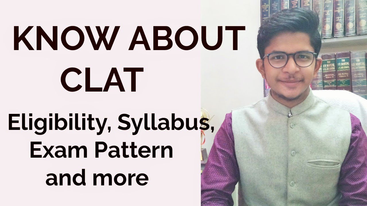 Know about CLAT - CLAT Syllabus, CLAT Pattern, CLAT Eligibility - Dhananjay Sharma
