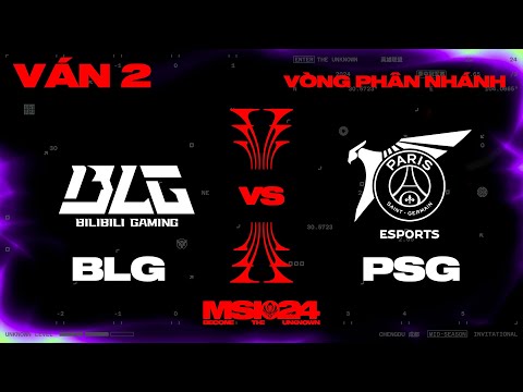 BLG vs PSG | Ván 2 | MSI 2024 - Vòng Phân Nhánh | 09.05.2024