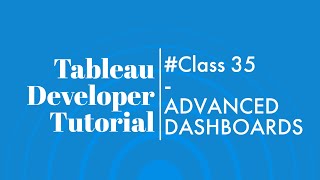 (#Class35) Tableau Developer Tutorial for Beginners || ADVANCED DASHBOARDS