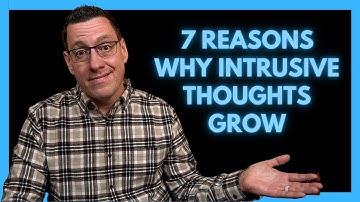 7 Reasons Why Intrusive Thoughts Grow