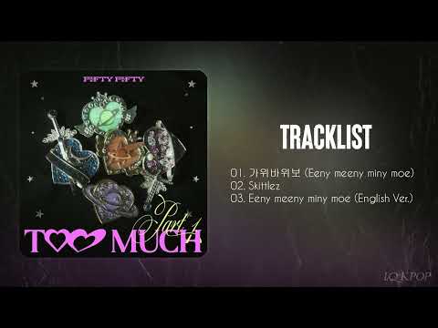 FULL ALBUM FIFTY FIFTY 피프티피프티 TOO MUCH PART 1