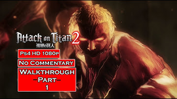 Attack on Titan 2 Walkthrough Part 1[Ps4 1080p] - No Commentary