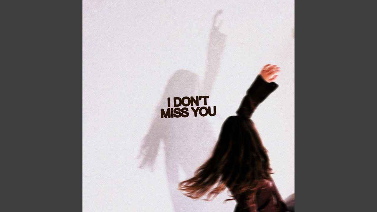 I Don't Miss You - YouTube