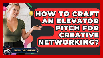 How To Craft An Elevator Pitch For Creative Networking? - Directing Creative Success