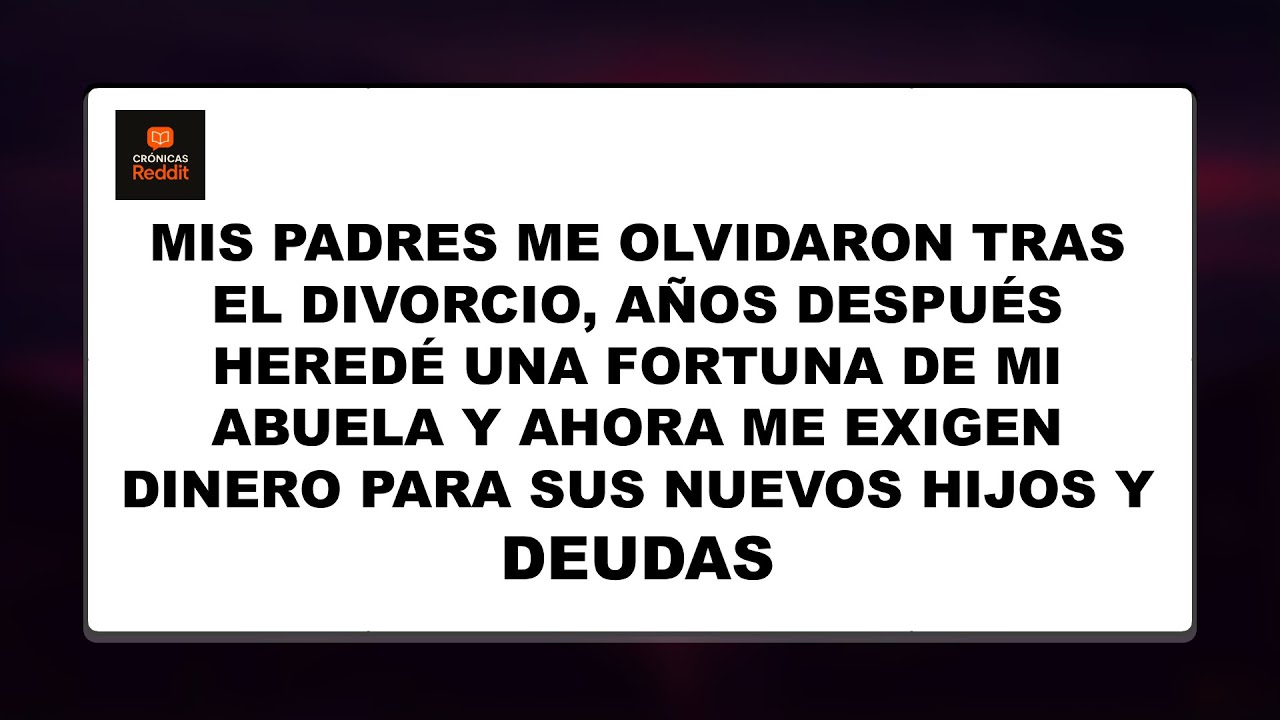 Mis Padres Me Olvidaron Tras El Divorcio, Años Después Heredé Una Fortuna De Mi Abuela Y Ahora...