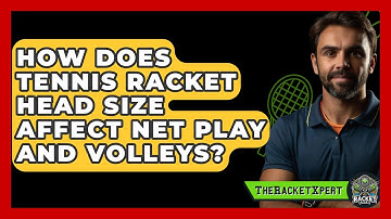 How Does Tennis Racket Head Size Affect Net Play And Volleys? - The Racket Xpert
