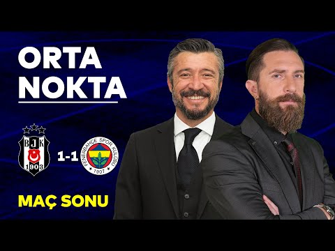 Beşiktaş 1-1 Fenerbahçe Maç Sonu Değerlendirmesi | Orta Nokta – Erman Özgür & Tümer Metin