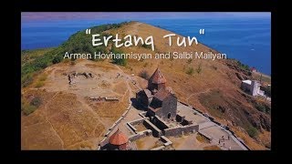 Armen Hovhannisyan and Salbi Mailyan - Ertanq Tun / Music and Lyrics by Artur Madoyan