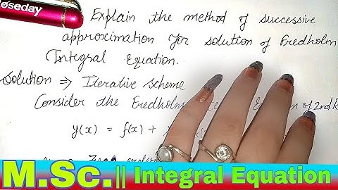 Explain the method of successive approximation for the solution of Fredholm integral equation||MSc