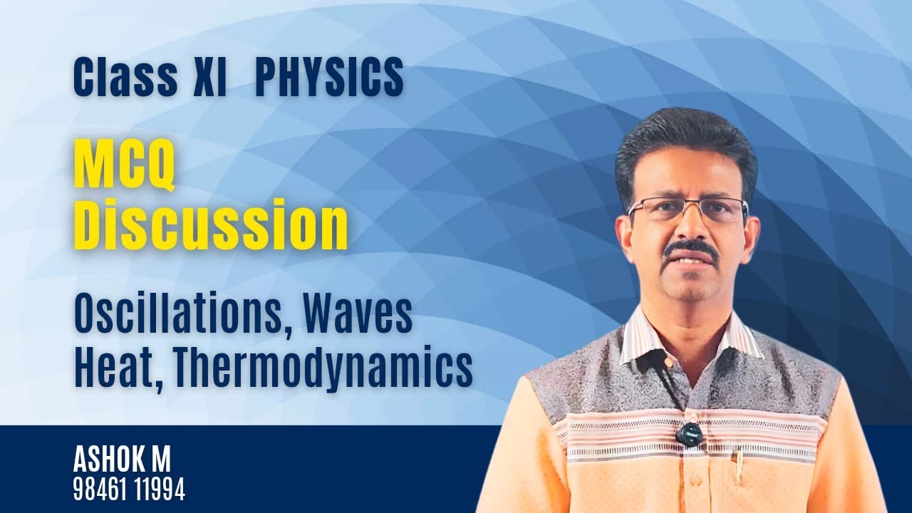 CLASS XI - WAVES, OSCILLATIONS, HEAT & THERMODYNAMICS  | BY ASHOK M