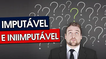 Quem são os imputáveis?