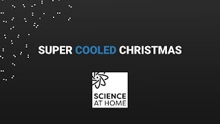 ScienceAtHome - Super Cooled Christmas