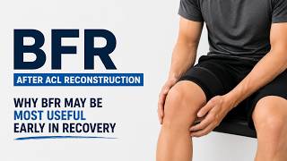 BFR After ACL Reconstruction #1 | Why BFR May Be Most Useful Early in Recovery