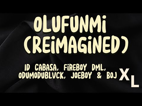 ID Cabasa, Fireboy Dml, Odumodublvck, Joeboy & Boj - Olufunmi (Re-imagined) || Xtra Lyrics
