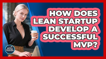 How Does Lean Startup Develop A Successful MVP? - The Startup Growth Hub