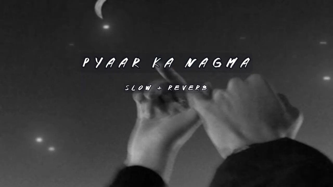 Ek Pyaar Ka Nagma Hai slow reverb