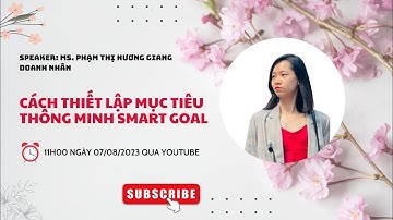 CÁCH THIẾT LẬP MỤC TIÊU THÔNG MINH SMART GOAL