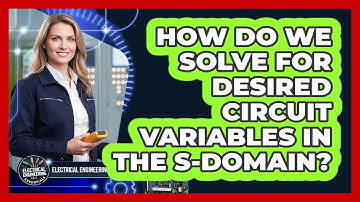 How Do We Solve For Desired Circuit Variables In The S-Domain?
