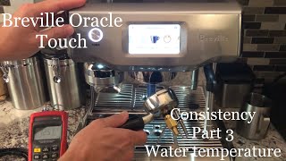 Breville Oracle Touch - Consistency Part 3 (water temperature)