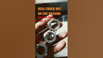 HEXA CHUCK NUT ON CNC MACHINE BY USING CNC PROGRAMMING