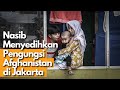 PENGUNGSI AFGHANISTAN & PAKISTAN di Jakarta? Bagaimana Nasib Mereka?