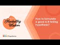 How to formulate a good A/B testing hypothesis?
