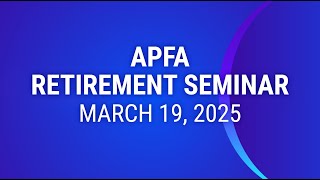 APFA Retirement Seminar - March 19, 2025