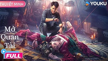 [THUYẾT MINH] Mở Quan Tài | Bí ẩn mộ cổ kinh hoàng: Kẻ trộm và lời nguyền | Phim Lẻ YOUKU