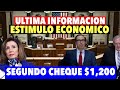 LO ULTIMO ESTIMULO ECONOMICO segundo cheque de estimulo $1,200 y ayuda para pequeños negocios.