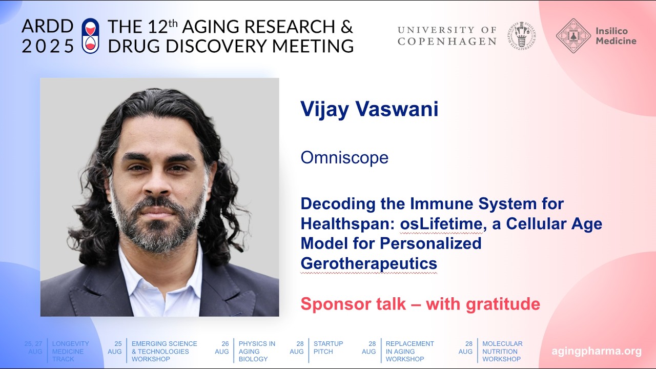 Vijay Vaswani at ARDD2025: Decoding the Immune System for Healthspan: osLifetime, a Cellular Age ...