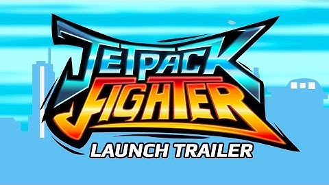 Jetpack Fighter - Launch Trailer