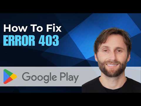 How to Fix Google Play Error 403 [Full Guide 2026]