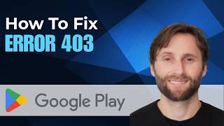 How to Fix Google Play Error 403 [Full Guide 2026]