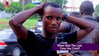Rbpro Chat Last Time You Cried I Nigeria Street Interview I Funny Video I Gist Quiz