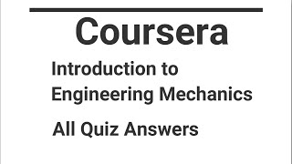 COURSERA || Introduction to Engineering Mechanics || All Quiz answers