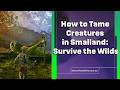 How to Tame Creatures in Smalland Survive the Wilds