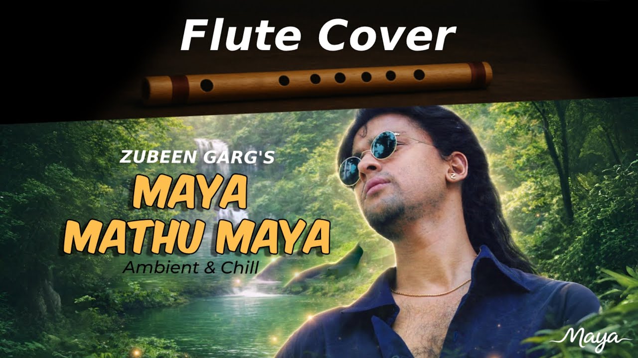 Maya Mathu Maya - Flute Cover | Zubeen Garg | Ambient | Maya Album | Chill | Instrumental Cover
