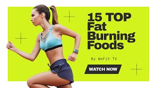 TOP 15 FAT BURNING FOODS FOR WOMEN | WeFit TV
