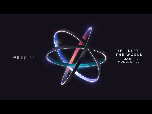 Gryffin - If I Left the World (feat. Model Child & MARINA)
