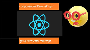 componentWillReceiveProps and getDerivedStateFromProps #React_Native