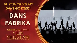 18. Yılın Yıldızları Dans Fabrika Dans Gösterisi