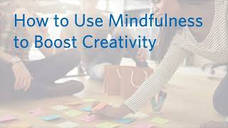How to Use Mindfulness to Boost Creativity