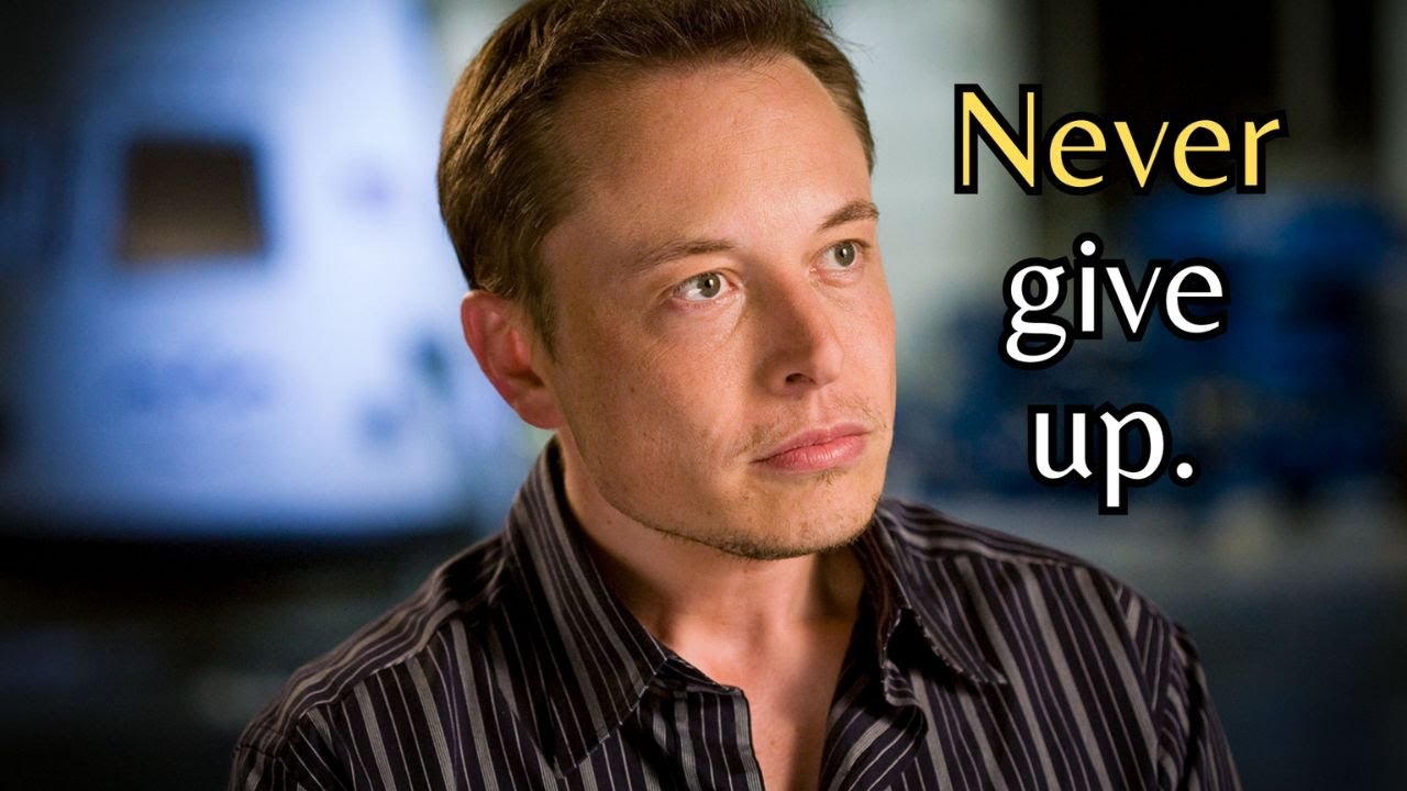 Elon Musk  - NEVER GIVE UP