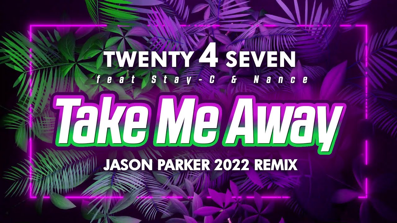 Twenty 4 Seven - Take Me Away (Jason Parker 2022 Remix) - YouTube Twenty 4 Seven - Take Me Away (Jason Parker 2022 Remix) - YouTube