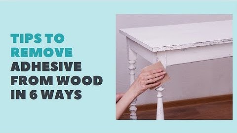 Tips to Remove Adhesive From Wood in 6 Ways | Bond Cleaning Sydney