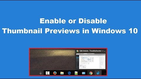 How to Enable or Disable Thumbnail Previews in Windows 10